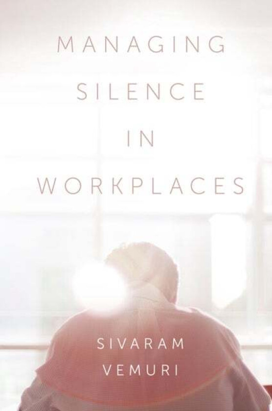 Managing Silence in Workplaces av Associate Professor Sivaram (Charles Darwin University Australia) Vemuri