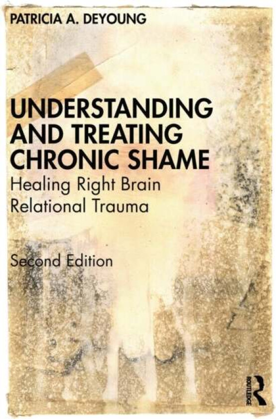 Understanding and Treating Chronic Shame av Patricia A. (Private practice Ontario Canada) DeYoung