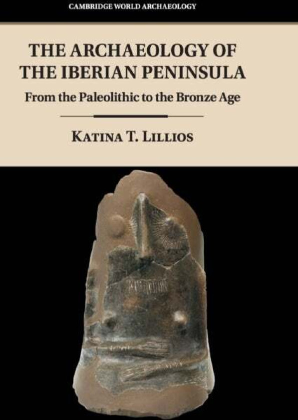 The Archaeology of the Iberian Peninsula av Katina T. (University of Iowa) Lillios