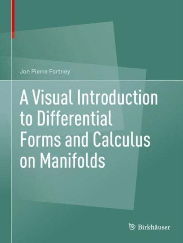 A Visual Introduction to Differential Forms and Calculus on Manifolds av Jon Pierre Fortney