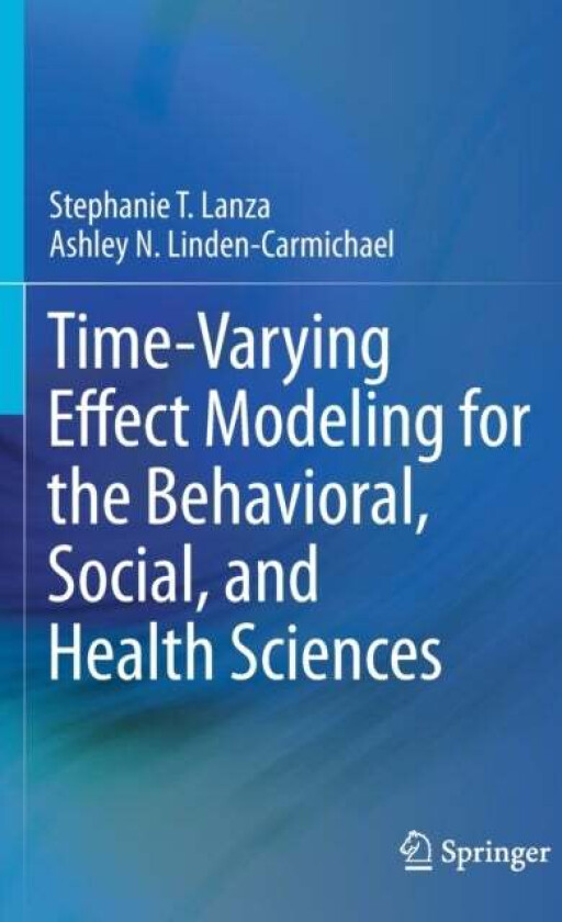 Time-Varying Effect Modeling for the Behavioral, Social, and Health Sciences av Stephanie T. Lanza, Ashley N. Linden-Carmichael