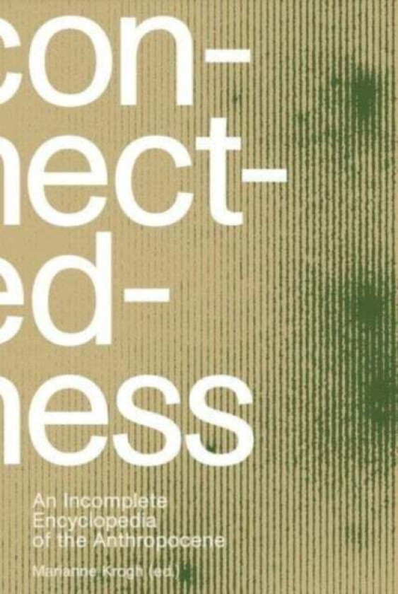 Connectedness: an incomplete encyclopedia of anthropocene (2nd edition) av Marianne Krogh