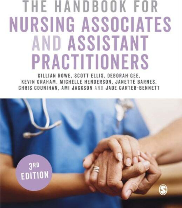 The Handbook for Nursing Associates and Assistant Practitioners av Gillian Rowe, Scott Ellis, Deborah Gee, Kevin Graham, Michelle Henderson, Janette B