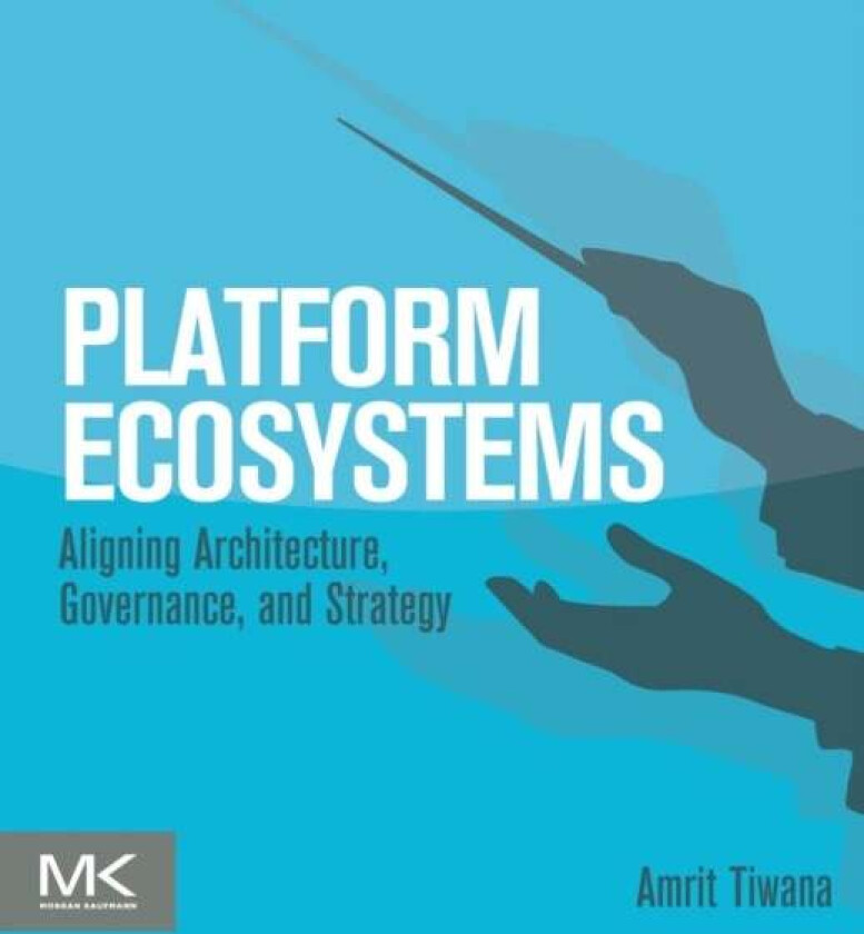 Platform Ecosystems av Amrit (Professor Terry College of Business University of Georgia USA.) Tiwana