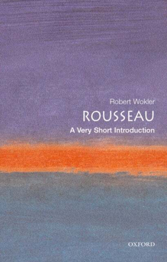 Rousseau: A Very Short Introduction av Robert (formerly Senior Lecturer in Political Science Yale University) Wokler