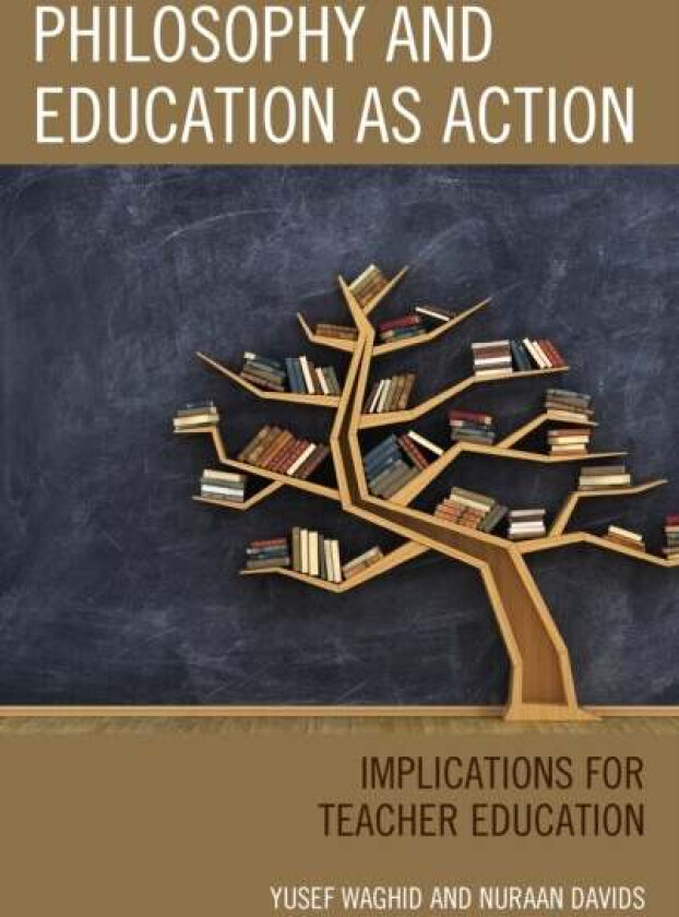 Philosophy and Education as Action av Yusef Waghid, Nuraan Davids