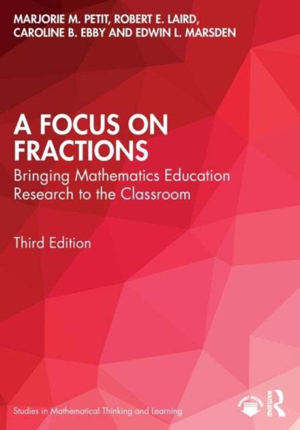 A Focus on Fractions av Marjorie M. Petit, Robert E. (Vermont Mathematics Institute USA) Laird, Caroline B. Ebby, Edwin L. (Norwich University USA) Ma