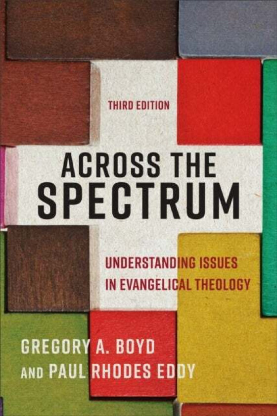 Across the Spectrum - Understanding Issues in Evangelical Theology av Gregory A. Boyd, Paul Rhodes Eddy