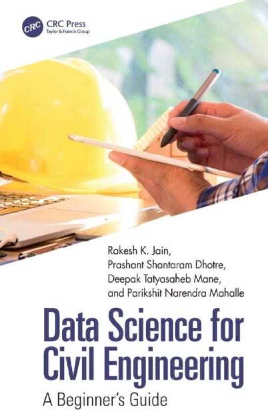 Data Science for Civil Engineering av Rakesh K. (JSPM's Rajarshi Shahu College of Engineering India.) Jain, Prashant Shantaram (MIT Art Design &a
