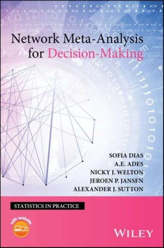 Network Meta-Analysis for Decision-Making av Sofia Dias, A. E. (School of Social and Community Medicine University of Bristol) Ades, Nicky J. (School