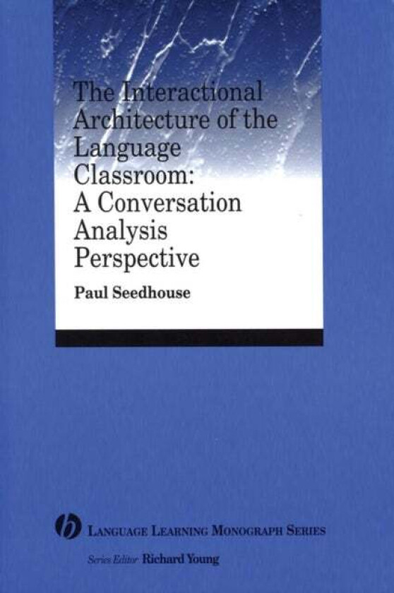 The Interactional Architecture of the Language Classroom av Paul (University of Newcastle Upon Tyne) Seedhouse