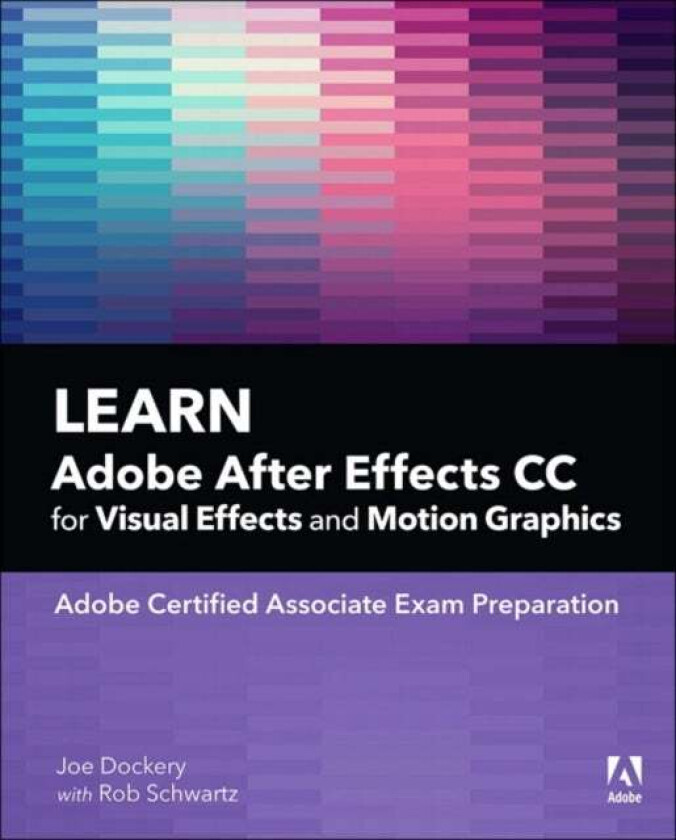 Learn Adobe After Effects CC for Visual Effects and Motion Graphics av Joe Dockery, Conrad Chavez