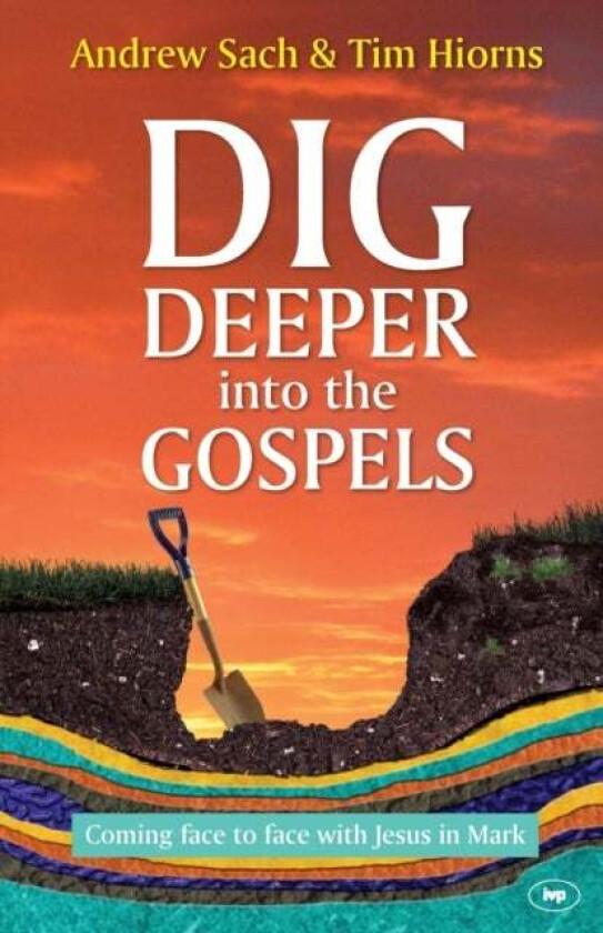 Dig Deeper into the Gospels av Andrew Sach and Tim Hiorns