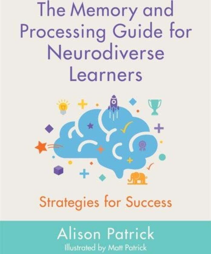 The Memory and Processing Guide for Neurodiverse Learners av Alison Patrick