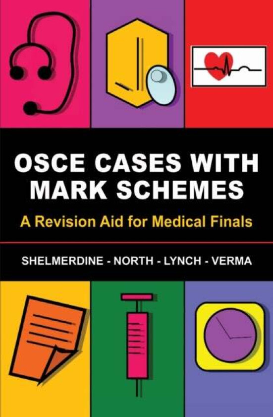 OSCE Cases with Mark Schemes av Susan (St Georges Hospital London) Shelmerdine, Tamara (Royal Surrey County Hospital Guildford) North, Jeremy (Queen V
