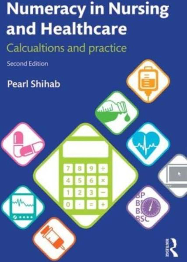 Numeracy in Nursing and Healthcare av Pearl (University of Surrey UK) Shihab