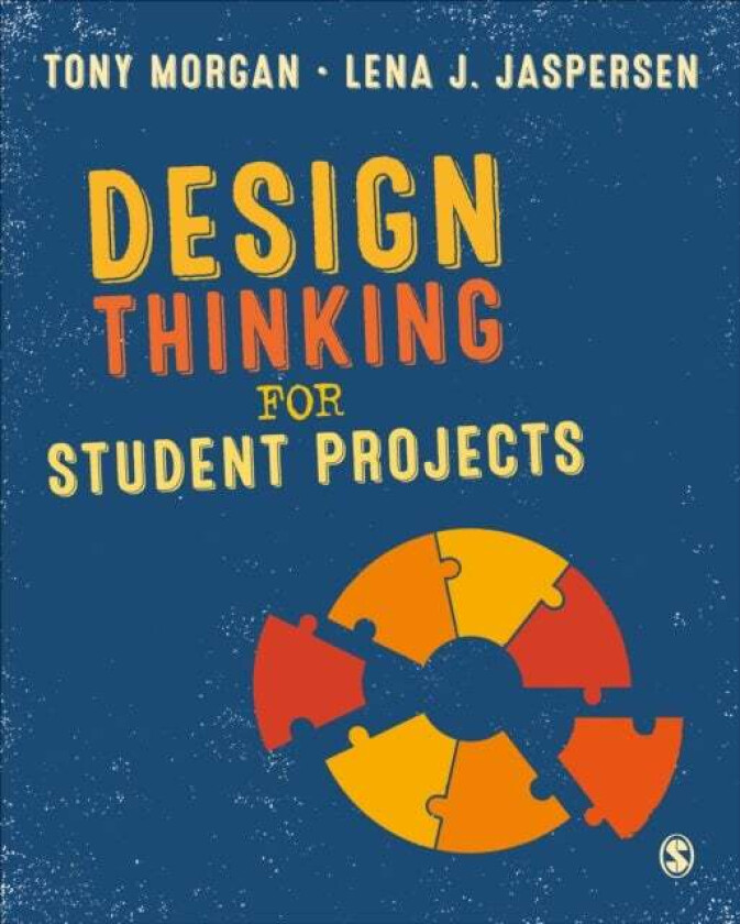 Design Thinking for Student Projects av Tony Morgan, Lena J. Jaspersen