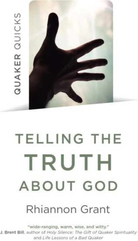 Quaker Quicks - Telling the Truth About God av Rhiannon Grant