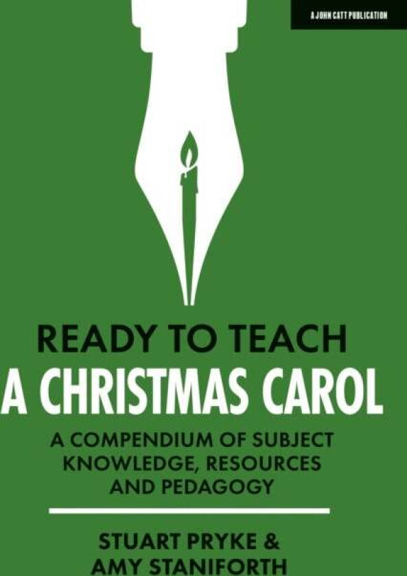 Ready to Teach: A Christmas Carol: A compendium of subject knowledge, resources and pedagogy av Amy Staniforth, Stuart Pryke