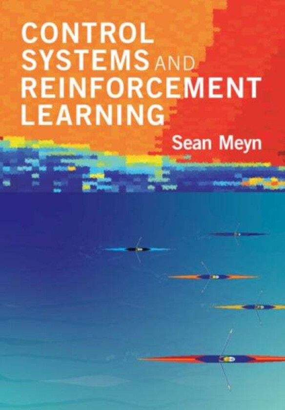 Control Systems and Reinforcement Learning av Sean (University of Florida) Meyn