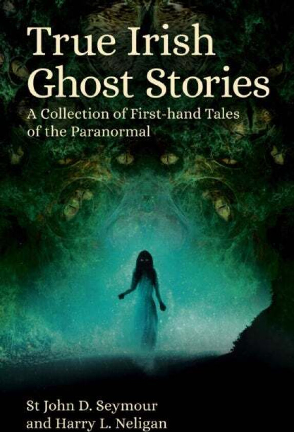 True Irish Ghost Stories av St John D. Seymour, Harry L. Neligan