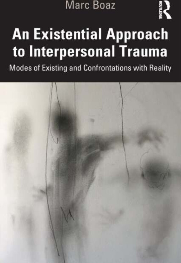An Existential Approach to Interpersonal Trauma av Marc Boaz