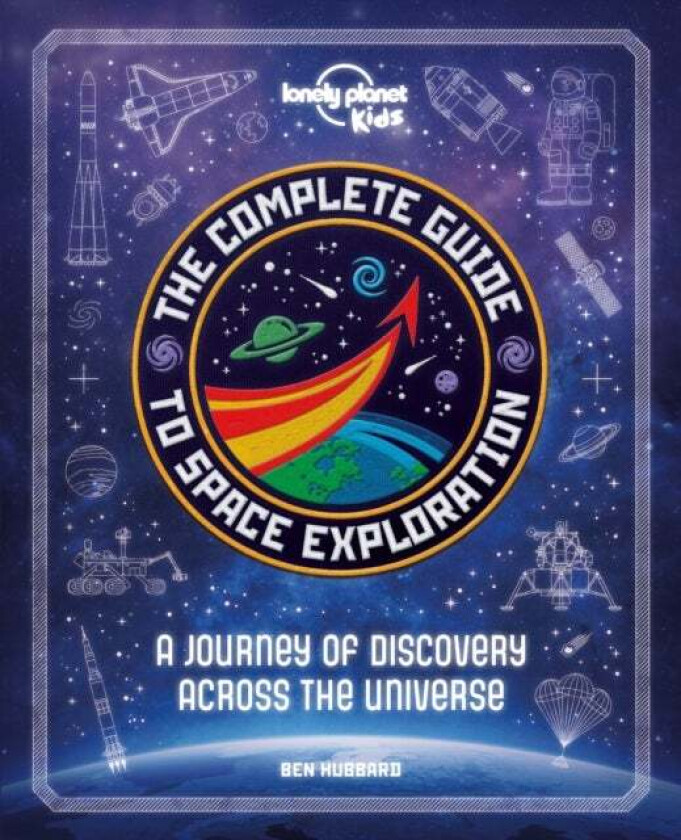 Lonely Planet Kids The Complete Guide to Space Exploration av Lonely Planet Kids, Ben Hubbard