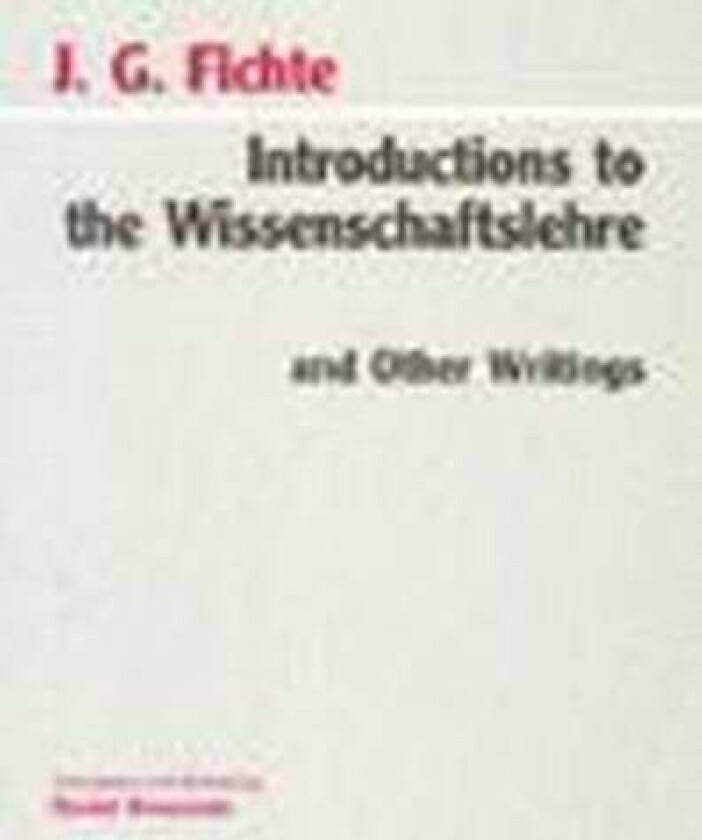 Introductions to the Wissenschaftslehre and Other Writings (1797-1800) av Johann Gottlieb Fichte