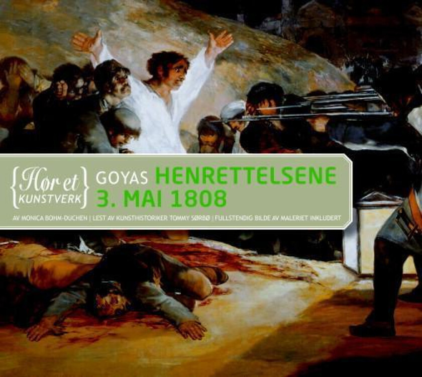 Goyas Henrettelsene 3. mai 1808 av Monica Bohm-Duchen