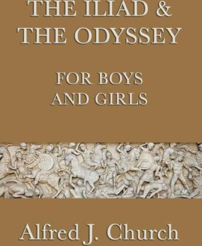 The Iliad & the Odyssey for Boys and Girls av Alfred J Church
