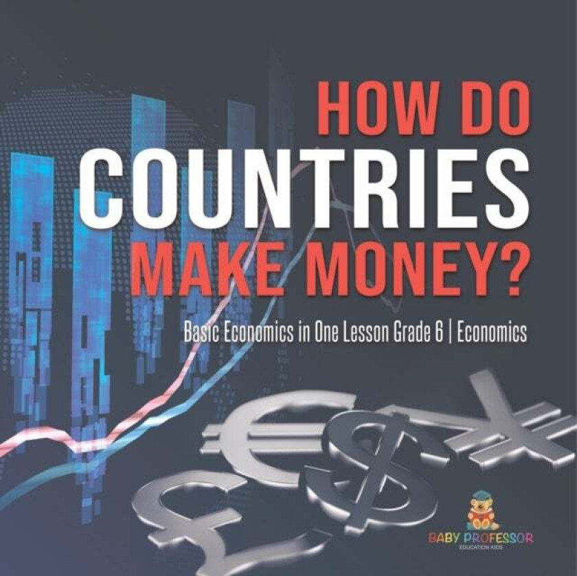 How Do Countries Make Money? Basic Economics in One Lesson Grade 6 Economics av Baby Professor