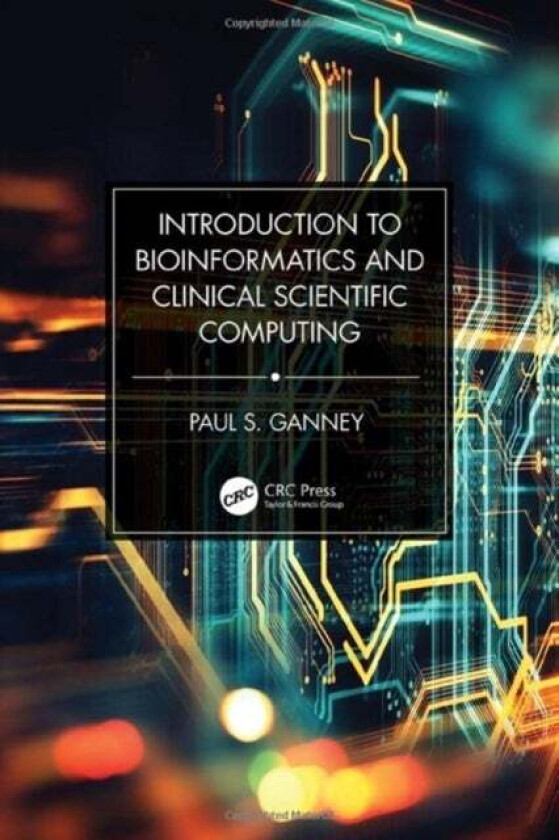 Introduction to Bioinformatics and Clinical Scientific Computing av Paul S. Ganney