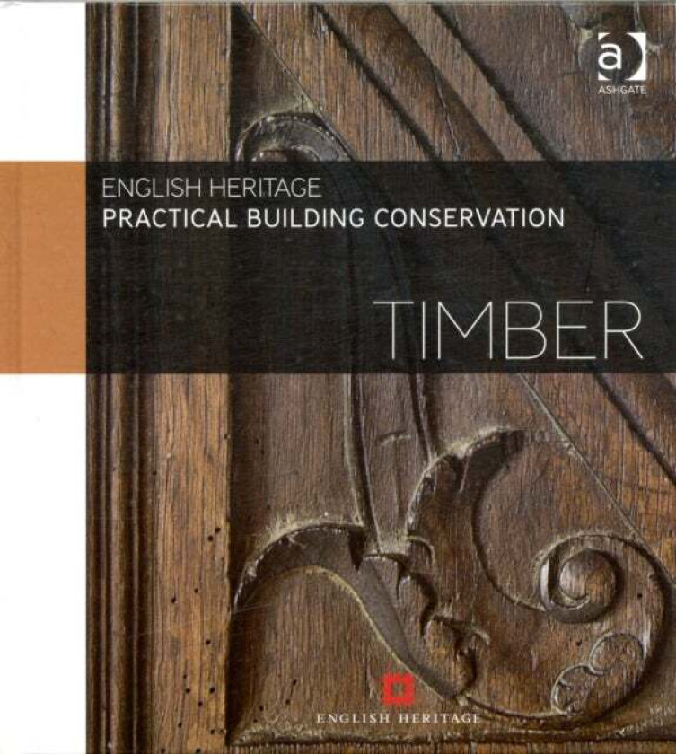 Practical Building Conservation: Timber av Historic (Historic England UK) England