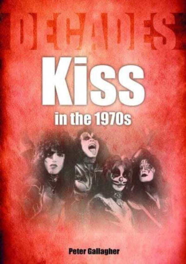 Kiss in the 1970s av Peter Gallagher