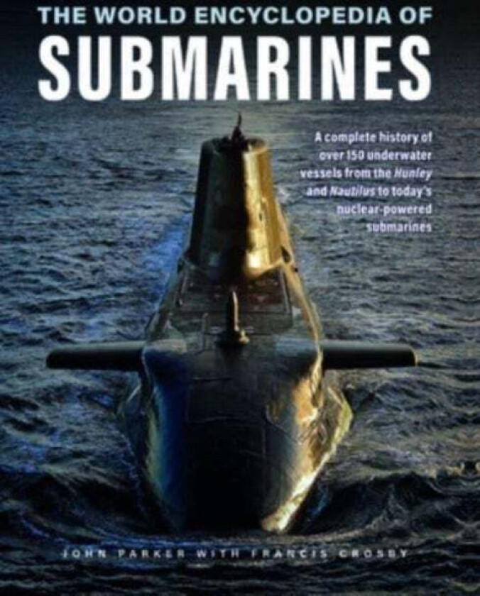 Submarines, The World Encyclopedia of av John Parker, Francis Crosby
