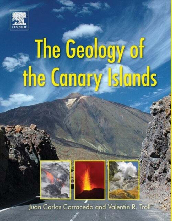 The Geology of the Canary Islands av Valentin R. (Professor of Earth Sciences Uppsala University Sweden) Troll, Juan Carlos (Emeritus Professor of Phy