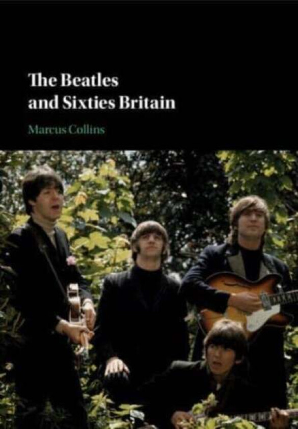 The Beatles and Sixties Britain av Marcus (Loughborough University) Collins