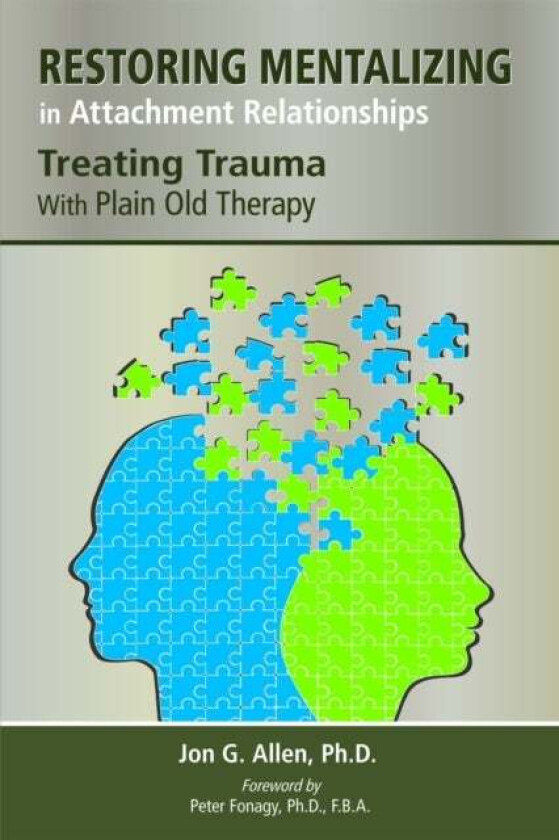 Restoring Mentalizing in Attachment Relationships av Jon G. (The Menninger Clinic) Allen