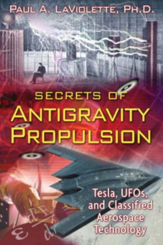 Secrets of Antigravity Propulsion av Paul A. LaViolette