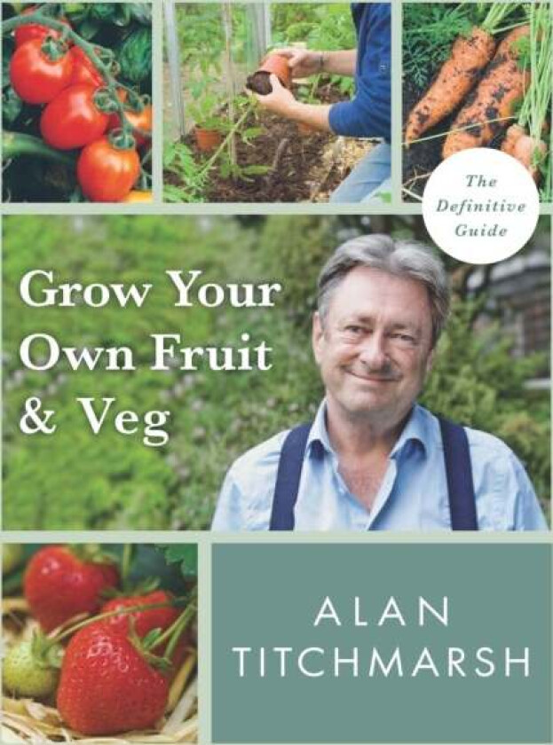Grow your Own Fruit and Veg av Alan Titchmarsh