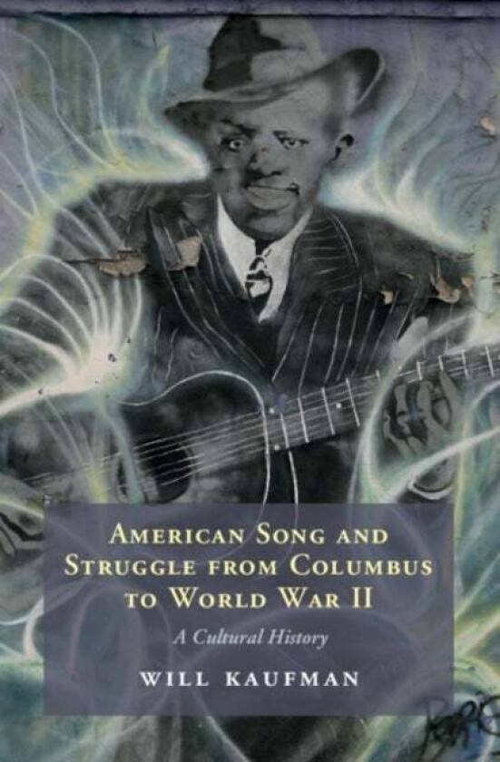 American Song and Struggle from Columbus to World War 2 av Will (University of Central Lancashire Preston) Kaufman