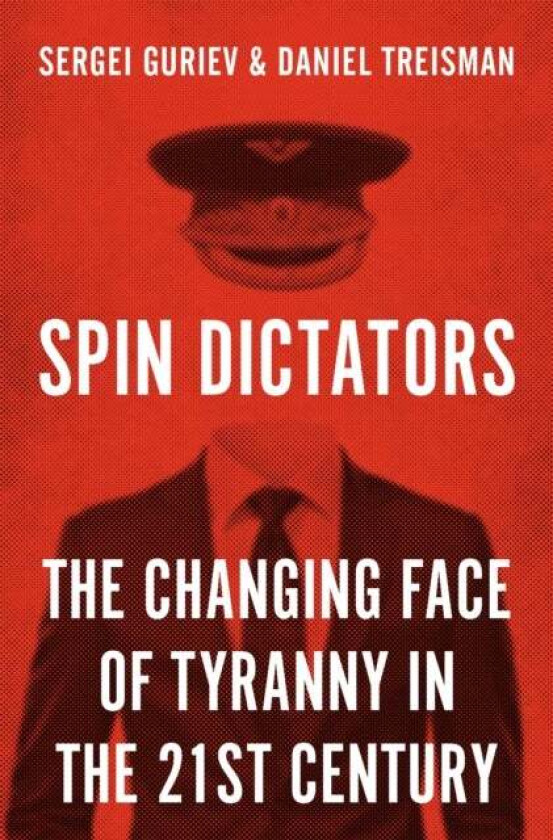 Spin Dictators av Daniel Treisman, Sergei Guriev
