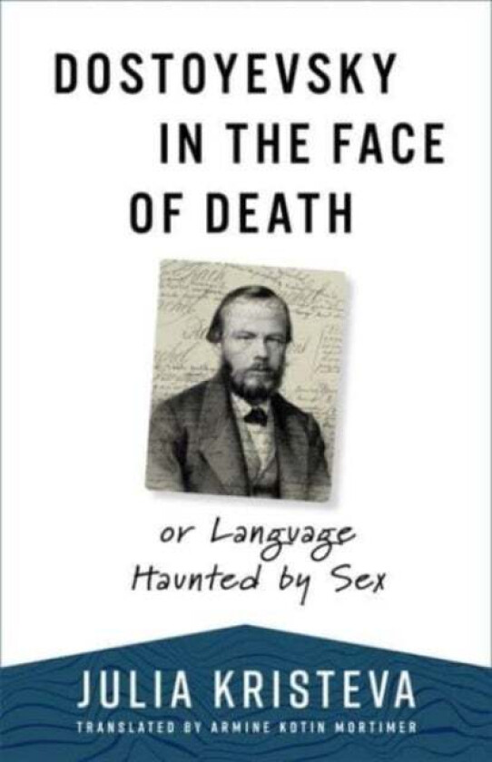 Dostoyevsky in the Face of Death av Julia Kristeva