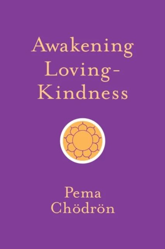 Awakening Loving-Kindness av Pema Choedroen