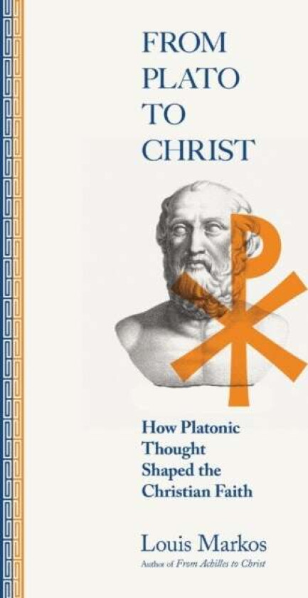 From Plato to Christ ¿ How Platonic Thought Shaped the Christian Faith av Louis Markos