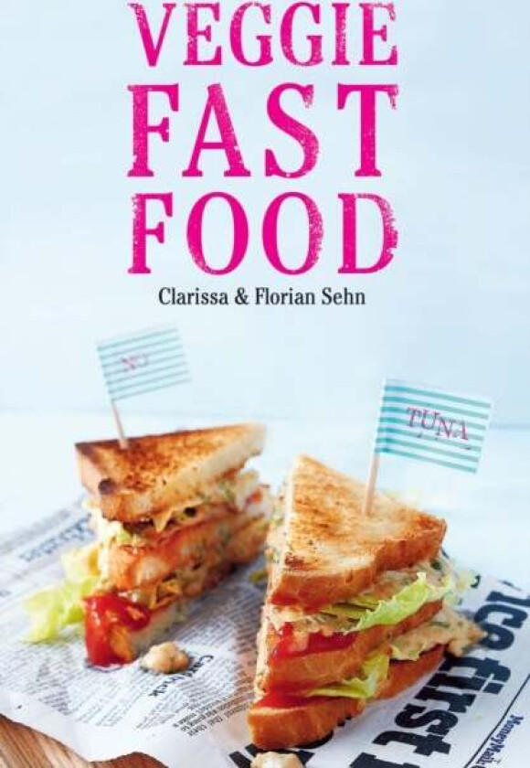 Veggie Fast Food av Clarissa Sehn, Florian Sehn