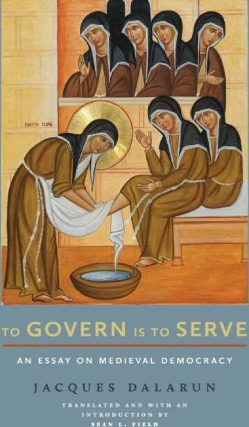To Govern Is to Serve av Jacques Dalarun