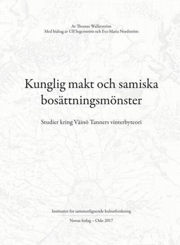 Kunglig makt och samiska bosättningsmönster = Royal power and Sámi settlement patterns : studies con av Thomas Wallerström