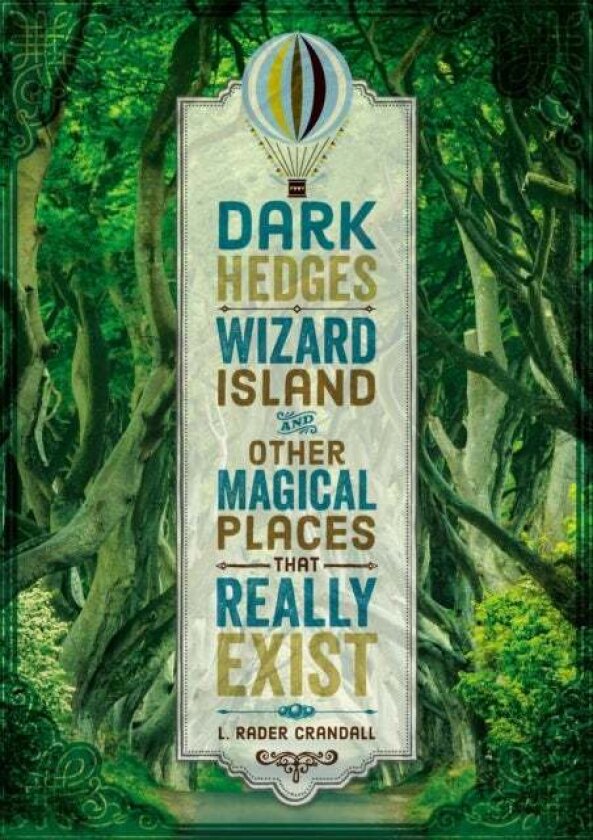 Dark Hedges, Wizard Island, and Other Magical Places That Really Exist av L. Rader Crandall