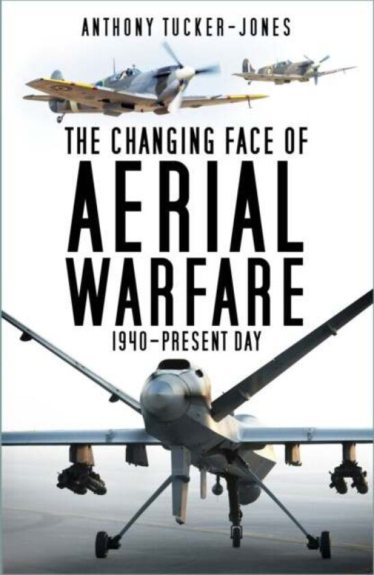 The Changing Face of Aerial Warfare av Anthony Tucker-Jones
